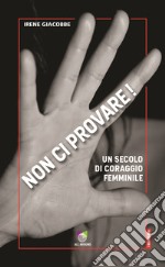 Non ci provare! Un secolo di coraggio femminile libro