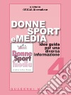 Donne sport e media. Idee guida per una diversa informazione libro