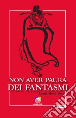 Non aver paura dei fantasmi. Racconti classici cinesi libro