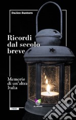 Ricordi dal secolo breve. Memorie di un'altra Italia libro