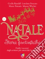 Natale storie fantastiche. Dodici racconti dagli scrittori più amati dai bambini. Ediz. illustrata libro