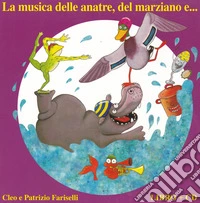 La musica delle anatre, del marziano e... Ediz. a colori. Con CD-Audio libro