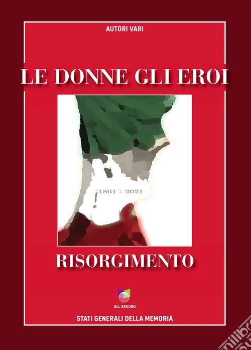 Le donne gli eroi. Risorgimento 1861-2021