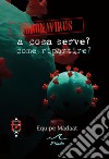 Coronavirus. A cosa serve? Come ripartire? libro