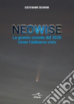 Neowise. La grande cometa del 2020 Come l'abbiamo vista libro