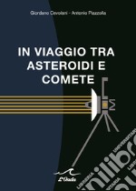 In viaggio tra asteroidi e comete libro