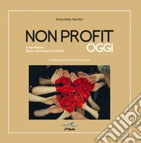 Nonprofit oggi. Casa History: Banco Alimentare e Interlife libro