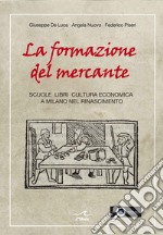 La formazione del mercante. Scuole, libri, cultura economica a Milano nel Rinascimento libro