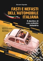 Fasti e nefasti dell'automobile italiana. Il declino di una potente industria libro