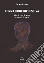 Formazione riflessiva. Alla ricerca di nuovi orizzzonti di senso libro