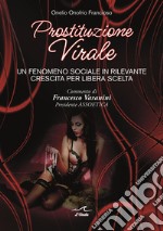 Prostituzione virale. Un fenomeno sociale in rilevante crescita per libera scelta libro