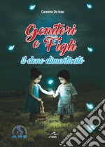 Genitori e figli. Il dono dimenticato libro