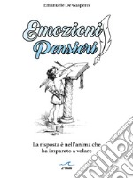 Emozioni pensieri. La risposta è nell'anima che ha imparato a volare libro