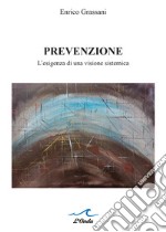 Prevenzione. L'esigenza di una visione sistemica libro