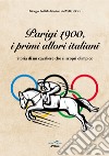Parigi 1900, i primi allori italiani. Storia di un cavaliere che si scoprì olimpico libro