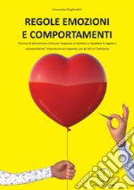 Regole emozioni e comportamenti. Percorsi di educazione civica per insegnare ai bambini a rispettare le regole e comprenderne l'importanza nel rapporto con gli altri e l'ambiente libro