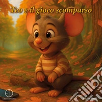 Teo e il gioco scomparso. Ediz. illustrata