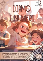 Diamo i numeri. Sussidiario facilitato di matematica e geometria per la classe quinta libro