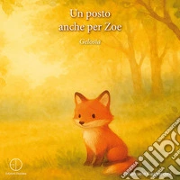Un posto anche per Zoe. Gelosia. Ediz. illustrata libro