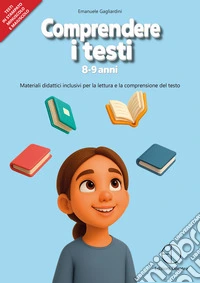 Comprendere i testi 8-9 anni. Materiali didattici inclusivi per la lettura e la comprensione del testo libro