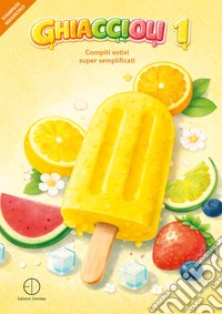 Ghiaccioli. Compiti estivi super semplificati. Vol. 1 libro