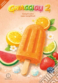 Ghiaccioli. Compiti estivi super semplificati. Vol. 2 libro