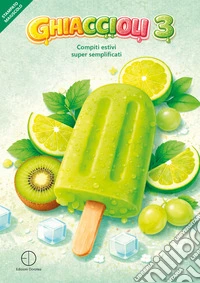 Ghiaccioli. Compiti estivi super semplificati. Vol. 3 libro