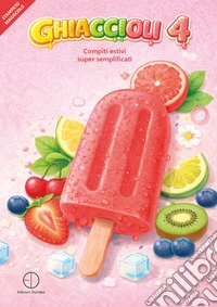 Ghiaccioli. Compiti estivi super semplificati. Vol. 4 libro