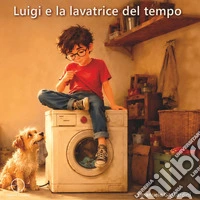 Luigi e la lavatrice del tempo libro