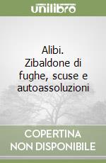 Alibi. Zibaldone di fughe, scuse e autoassoluzioni libro