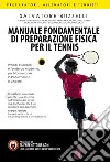 Manuale fondamentale di preparazione fisica per il tennis. Principi essenziali e tendenze moderne per massimizzare la performance e vincere libro