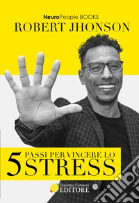 5 passi per vincere lo stress libro