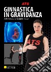 Ginnastica in gravidanza. Approccio scientifico libro