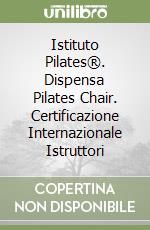 Istituto Pilates®. Dispensa Pilates Chair. Certificazione Internazionale Istruttori libro