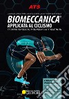 Biomeccanica® Applicata al ciclismo. Ciclismo su strada, mountain bike e triathlon libro