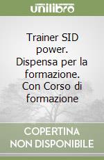 Trainer SID power. Dispensa per la formazione. Con Corso di formazione libro