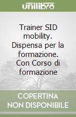Trainer SID mobility. Dispensa per la formazione. Con Corso di formazione libro