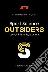 Sport Science. Outsiders. Le origini, la storia, la cultura libro