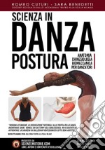 Scienza in danza. Postura. Anatomia, chinesiologia, biomeccanica per danzatori. Con Videocorso di formazione