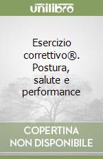 Esercizio correttivo®. Postura, salute e performance libro