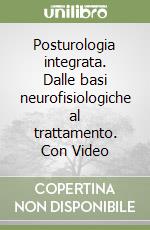 Posturologia integrata. Dalle basi neurofisiologiche al trattamento. Con Video libro