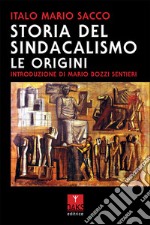 Storia del sindacalismo. Le origini libro