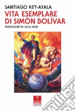 Vita esemplare di Simon Bolivar libro