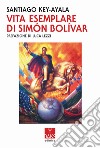 Vita esemplare di Simon Bolivar libro