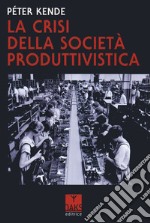 La crisi della societã produttivistica libro