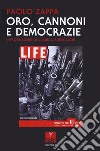 Oro, cannoni e democrazie libro di Zappa Paolo