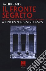 Il fronte segreto. La Seconda guerra mondiale dietro le quinte & il diario di Mussolini a Ponza libro