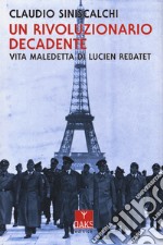 Un rivoluzionario decadente. Vita maledetta di Lucien Rebatet