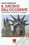 Il suicidio dell'Occidente libro di Burnham James