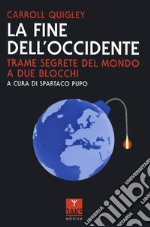 La fine dell'Occidente. Trame segrete del mondo a due blocchi libro